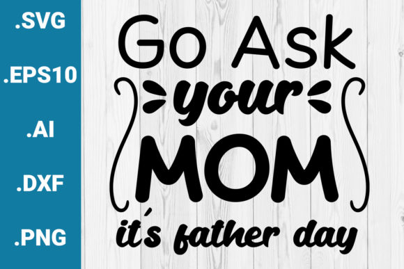 Reviewing Go Ask Your Mom Father’s Day Quote