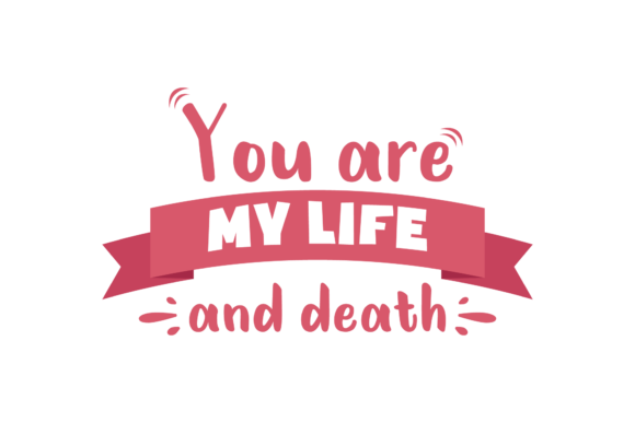 Reviewing You re My Life and Death Valentine Quote